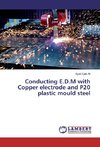 Conducting E.D.M with Copper electrode and P20 plastic mould steel