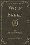 Gregory, J: Wolf Breed (Classic Reprint)