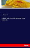 A Guide to Fruit and Ornamental Trees, Roses etc.