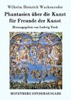 Phantasien über die Kunst für Freunde der Kunst