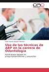 Uso de las técnicas de ABP en la carrera de Odontología