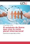 El estatuto de Roma que crea la corte penal internacional