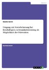 Umgang mit Stressbelastung bei Beschäftigten. Achtsamkeitstraining als Möglichkeit der Prävention