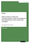 DaF-Unterricht in China. Die Lernerperspektive auf die Vermittlung des Deutsch-Sprechens durch chinesische Lehrkräfte