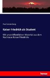 Kaiser Friedrich als Student