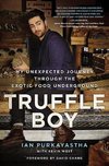 Truffle Boy: My Unexpected Journey Through the Exotic Food Underground