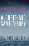 Twenty Lectures on Algorithmic Game Theory