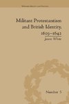 White, J: Militant Protestantism and British Identity, 1603-