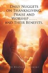 Daily Nuggets on Thanksgiving, Praise and Worship . . . . and Their Benefits.