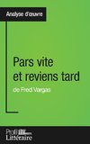 Pars vite et reviens tard de Fred Vargas (Analyse approfondie)