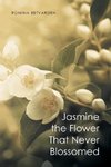 Jasmine the Flower That Never Blossomed