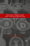 Narrative Innovation and Cultural Rewriting in the Cold War Era and After