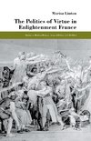 The Politics of Virtue in Enlightenment France