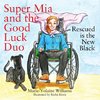 Super Mia and the Good Luck Duo - Rescued is the New Black