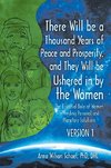 There Will be a Thousand Years of Peace and Prosperity, and They Will be Ushered in by the Women - Version 1 & Version 2: The Essential Role of Women