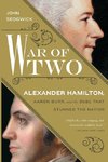 War of Two: Alexander Hamilton, Aaron Burr, and the Duel That Stunned the Nation