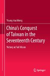 China's Conquest of Taiwan in the Seventeenth Century