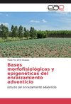 Bases morfofisiológicas y epigenéticas del enraizamiento adventicio