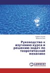 Rukovodstvo k izucheniju kursa i resheniju zadach po teoreticheskoj mehanike