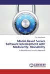 Model-Based Secure Software Development with Modularity, Reusability