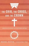 The Crib, the Cross, and the Crown