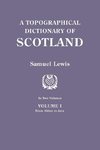 A Topographical Dictionary of Scotland. Second Edition. In Two Volumes. Volume I