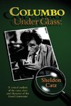 Columbo Under Glass - A critical analysis of the cases, clues and character of the Good Lieutenant