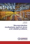 Neuroprotective mechanisms against stress and related problems