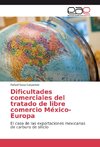 Dificultades comerciales del tratado de libre comercio México-Europa