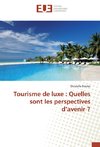 Tourisme de luxe : Quelles sont les perspectives d'avenir ?