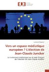 Vers un espace médiatique européen ? L'élection de Jean-Claude Juncker