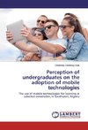 Perception of undergraduates on the adoption of mobile technologies