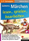 Grimms Märchen lesen, spielen, bearbeiten