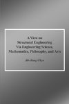 A View on Structural Engineering Via Engineering Science, Mathematics, Philosophy, and Arts