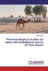 Pharmacological studies on some ethnomedicinal plants of Thar desert