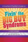 A Southern Psychic's Guide to Fixin' the BIG BUT Syndrome