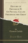 Carlyle, T: History of Friedrich II. Of Prussia, Called Fred