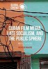 Cuban Film Media, Late Socialism, and the Public Sphere