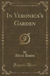 Austin, A: In Veronica's Garden (Classic Reprint)