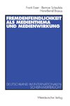 Fremdenfeindlichkeit als Medienthema und Medienwirkung