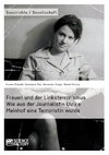 Frauen und der Linksterrorismus. Wie aus der Journalistin Ulrike Meinhof eine Terroristin wurde