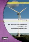 Wer Wind sät, wird Streit ernten. Konfliktlösung bei Windenergieanlagenbetreibern