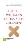 Gott - Wie kann er das alles zulassen?