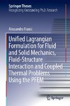 Unified Lagrangian Formulation for Fluid and Solid Mechanics, Fluid-Structure Interaction and Coupled Thermal Problems Using the PFEM