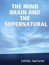 THE MIND BRAIN AND THE SUPERNATURAL