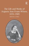 The Life and Works of Augusta Jane Evans Wilson, 1835-1909