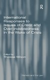 International Responses to Issues of Credit and Over-indebtedness in the Wake of Crisis