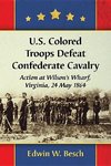 Besch, E:  U.S. Colored Troops Defeat Confederate Cavalry