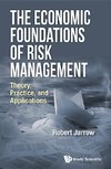 A, J:  Economic Foundations Of Risk Management, The: Theory,