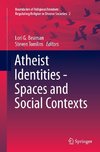 Atheist Identities - Spaces and Social Contexts